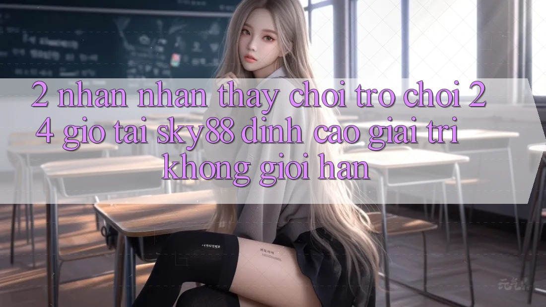 2. Nhận nhận thấy chơi trò chơi 24 giờ tại Sky88: Đỉnh cao giải trí không giới hạn