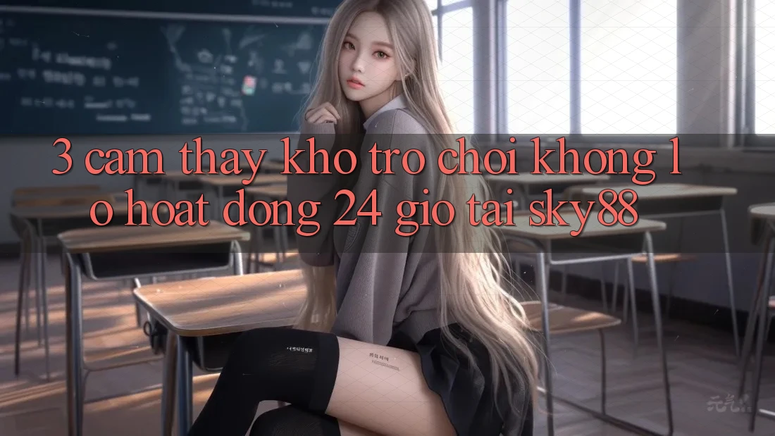 3. Cảm thấy kho trò chơi khổng lồ hoạt động 24 giờ tại Sky88 3. Cảm thấy kho trò chơi khổng lồ hoạt động 24 giờ tại Sky88