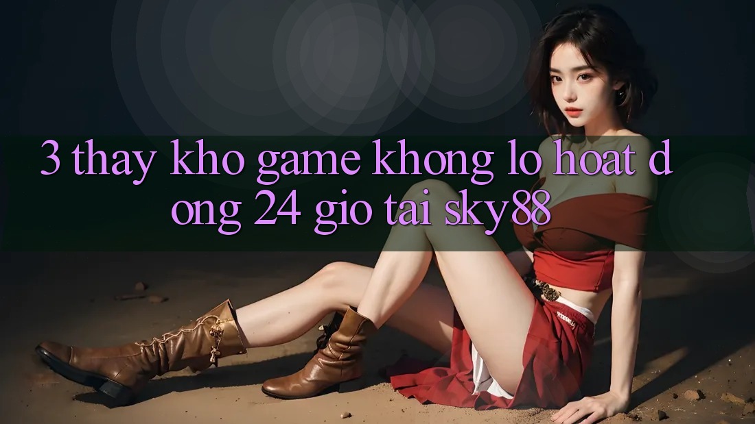 3. Thấy kho game khổng lồ hoạt động 24 giờ tại Sky88