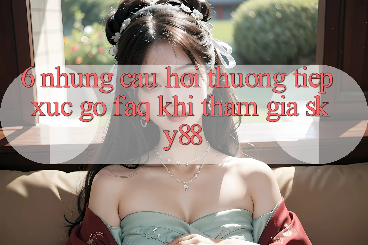6. Những câu hỏi thường tiếp xúc gỡ (FAQ) khi tham gia Sky88