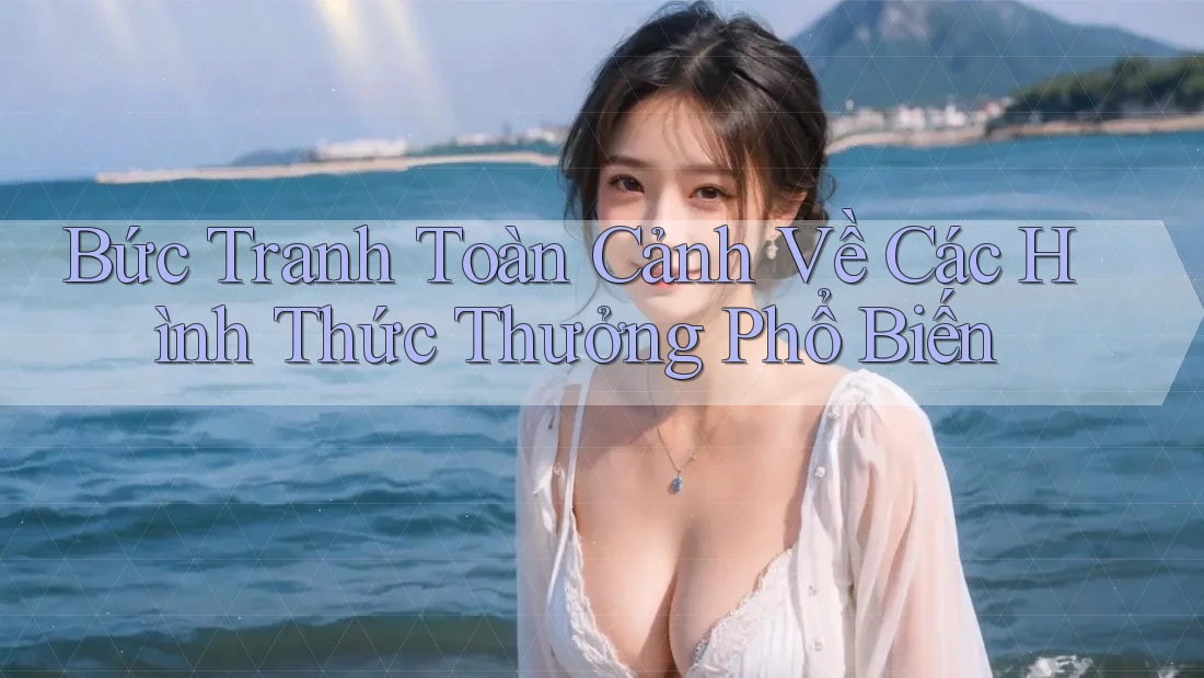 Bức Tranh Toàn Cảnh Về Các Hình Thức Thưởng Phổ Biến