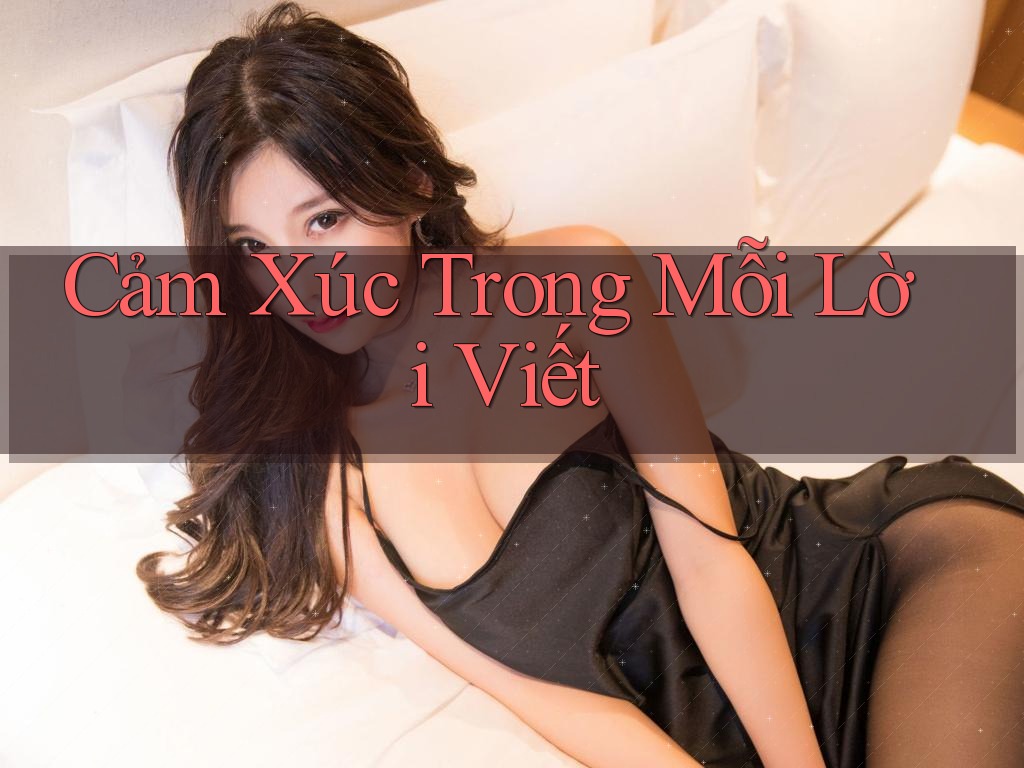 Cảm Xúc Trong Mỗi Lời Viết Cảm Xúc Trong Mỗi Lời Viết