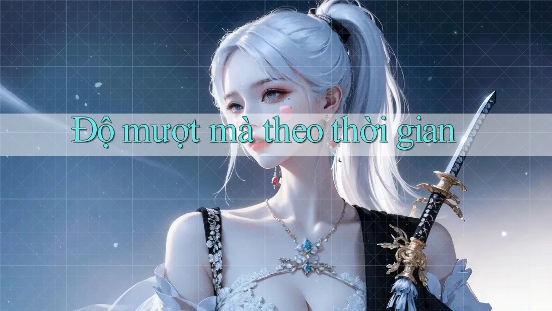Độ mượt mà theo thời gian
