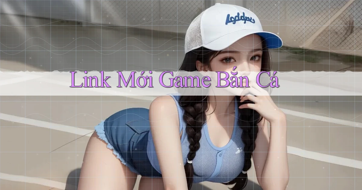 link mới Game bắn cá