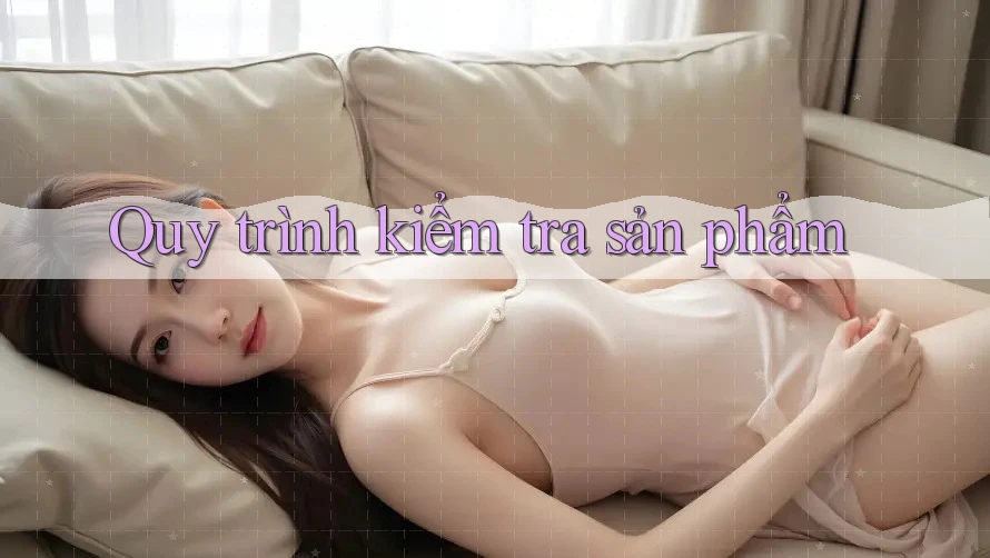 Quy trình kiểm tra sản phẩm
