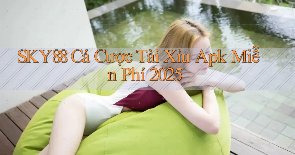 sky88  cá cược tài xỉu apk miễn phí 2025