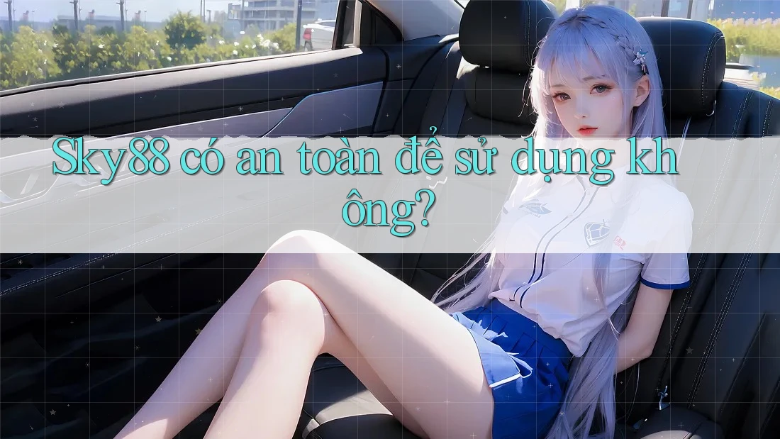 Sky88 có an toàn để sử dụng không?