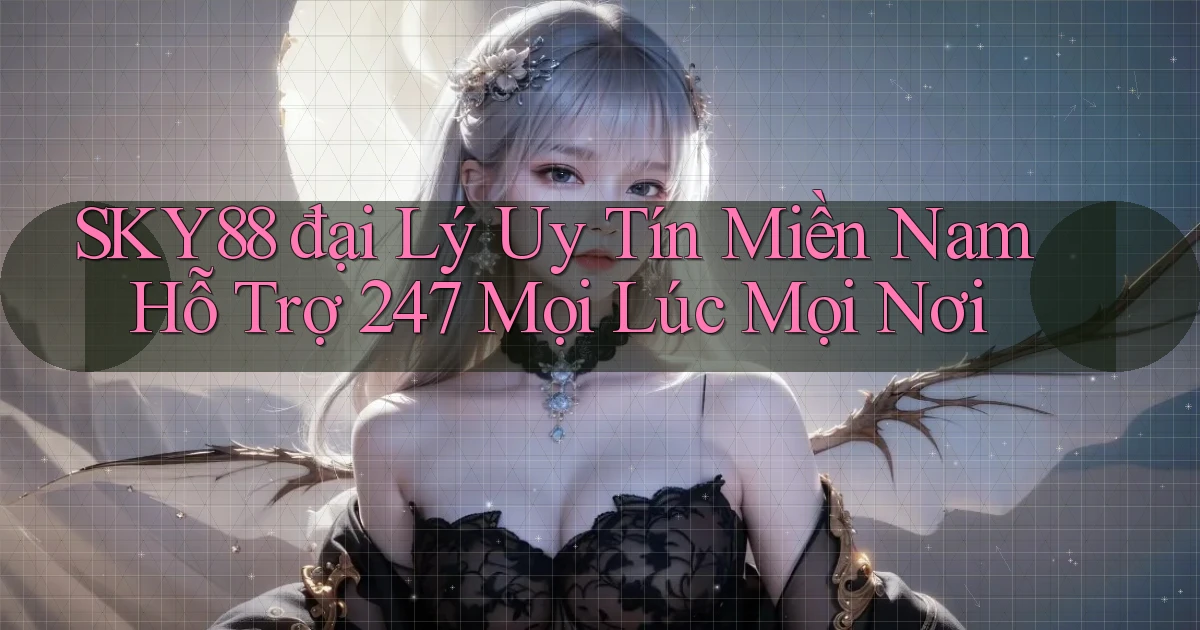 sky88  đại lý uy tín miền nam hỗ trợ 24／7 mọi lúc mọi nơi
