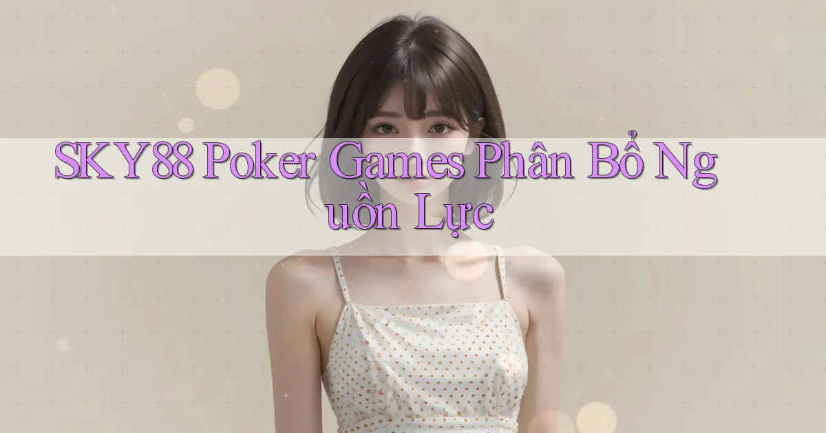 sky88  poker games phân bổ nguồn lực