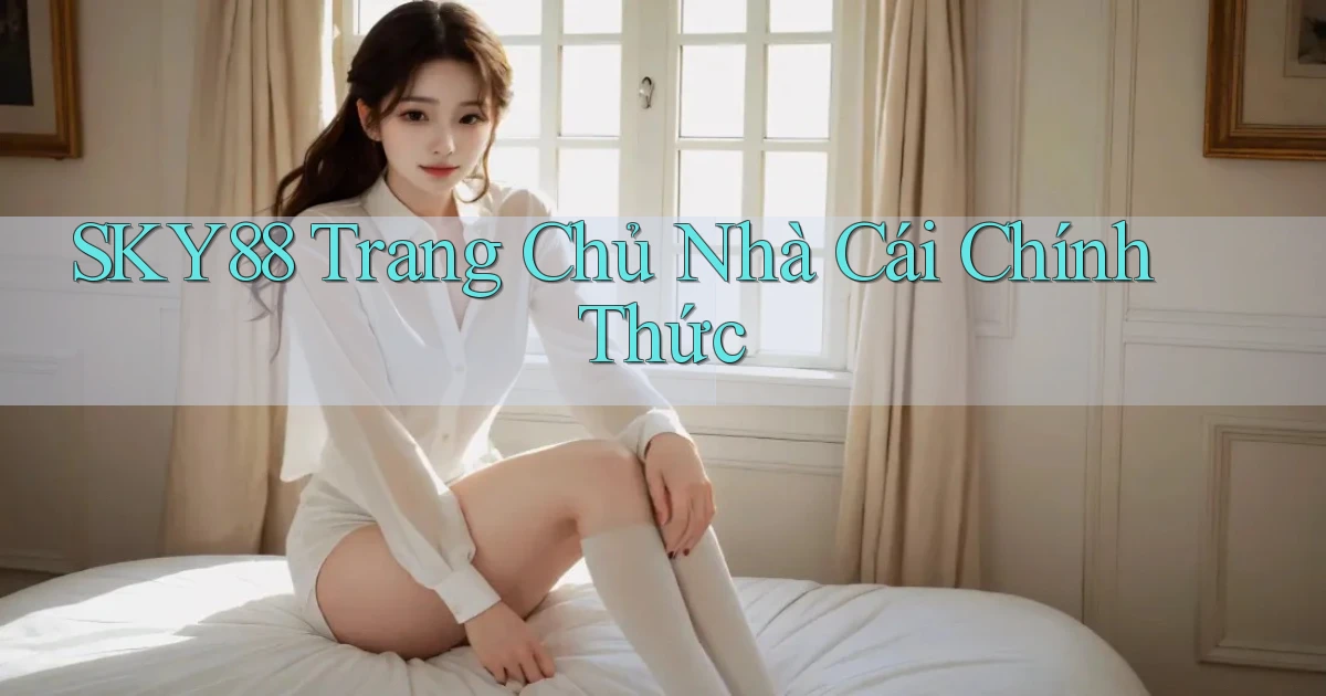 sky88  trang chủ nhà cái chính thức