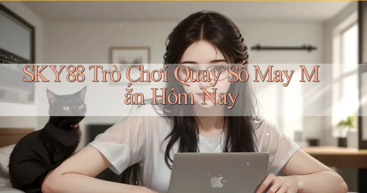 sky88  Trò chơi quay số may mắn hôm nay