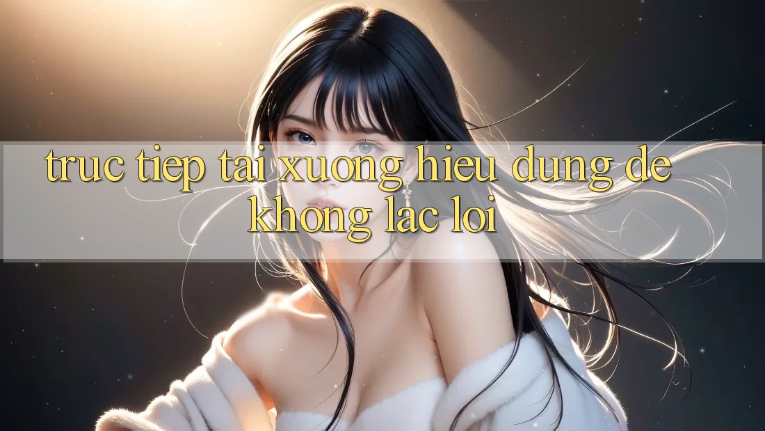 “Trực tiếp Tải xuống” – Hiểu Đúng Để Không Lạc Lối “Trực tiếp Tải xuống” – Hiểu Đúng Để Không Lạc Lối